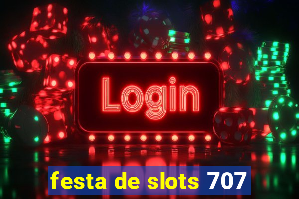 festa de slots 707